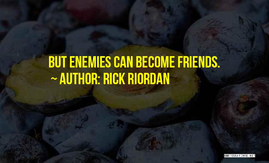 Friends Become Enemies Quotes By Rick Riordan