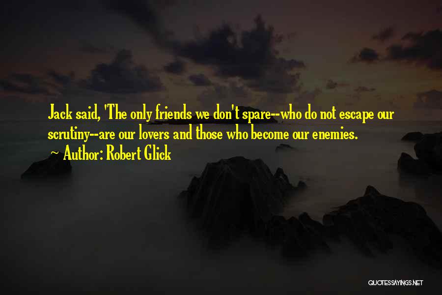 Friends Become Enemies Quotes By Robert Glick