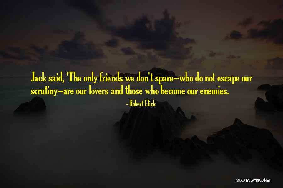 Friends Become Enemies Quotes By Robert Glick