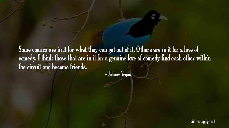 Friends Become Love Quotes By Johnny Vegas Friends Become Love Quotes By Johnny Vegas