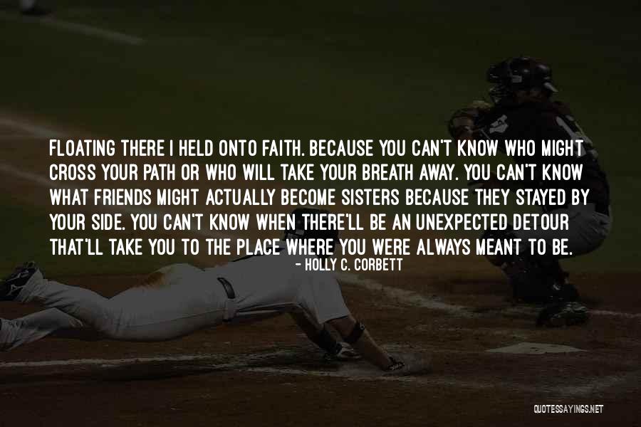 Friends Become Sisters Quotes By Holly C. Corbett Friends Become Sisters Quotes By Holly C. Corbett