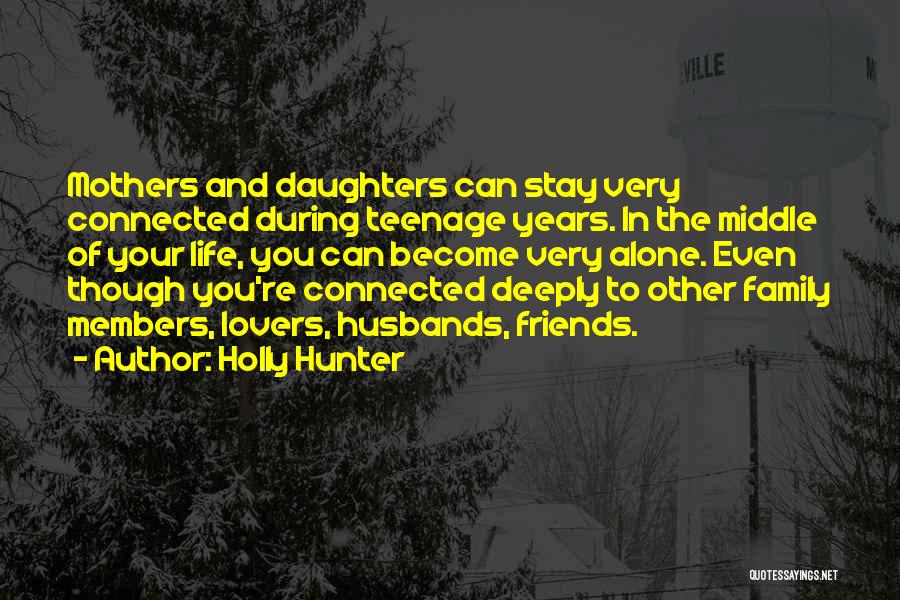 Friends Become Your Family Quotes By Holly Hunter