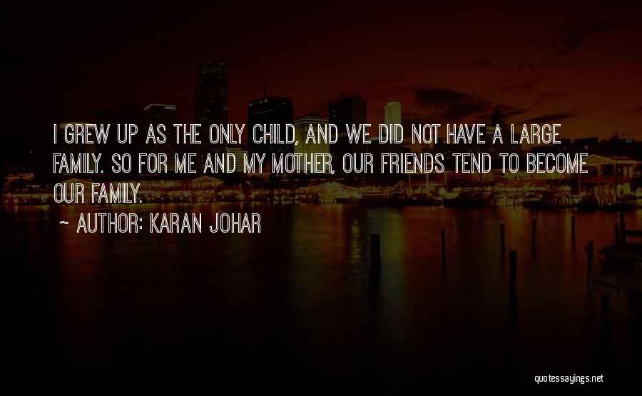 Friends Become Your Family Quotes By Karan Johar