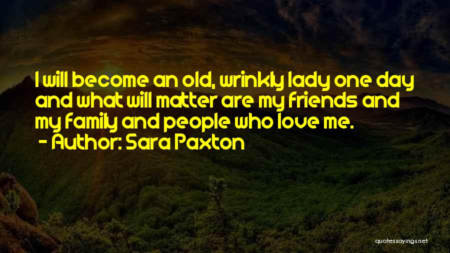 Friends Become Your Family Quotes By Sara Paxton