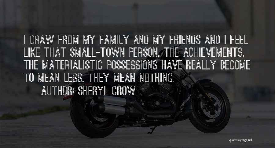 Friends Become Your Family Quotes By Sheryl Crow