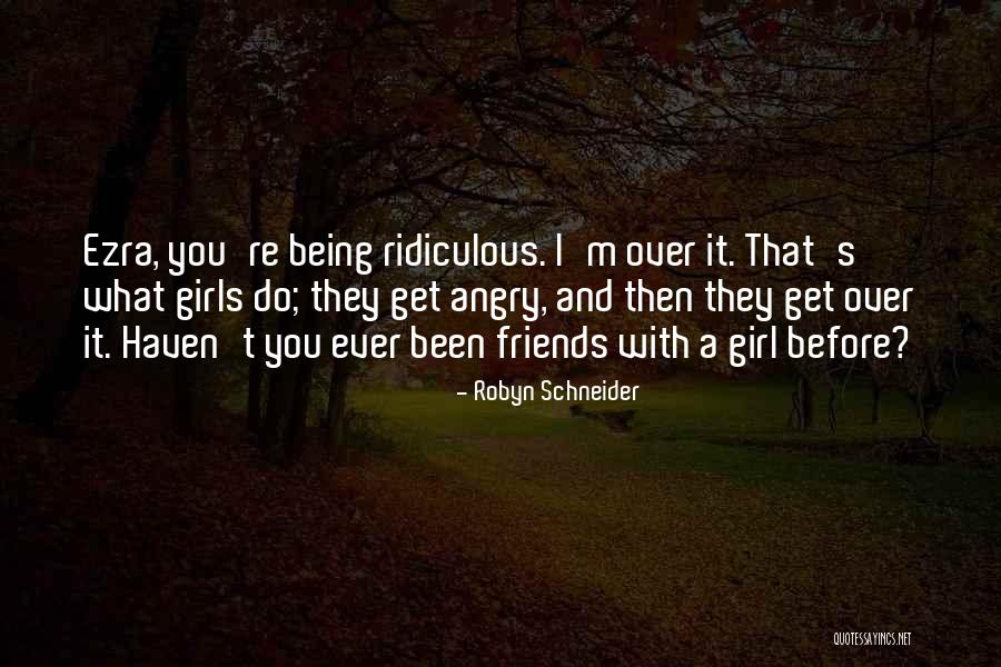 Friends Being Angry At You Quotes By Robyn Schneider