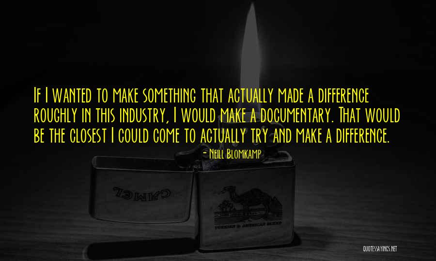 Friends Being Brutally Honest Quotes By Neill Blomkamp Friends Being Brutally Honest Quotes By Neill Blomkamp