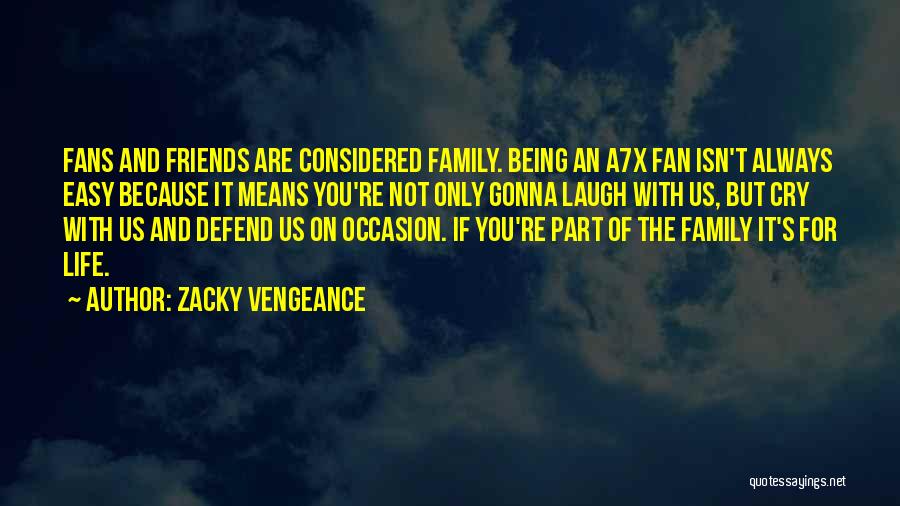 Friends Being Family Quotes By Zacky Vengeance