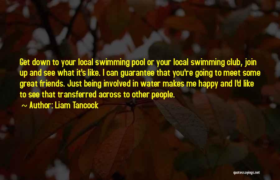 Friends Being Happy For You Quotes By Liam Tancock
