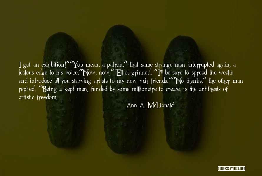 Friends Being Jealous Of You Quotes By Ann A. McDonald