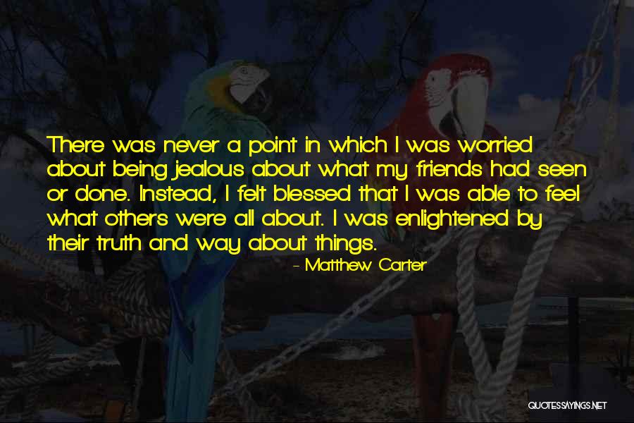 Friends Being Jealous Of You Quotes By Matthew Carter Friends Being Jealous Of You Quotes By Matthew Carter
