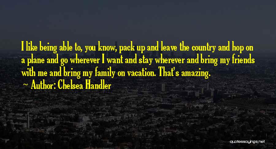 Friends Being More Like Family Quotes By Chelsea Handler