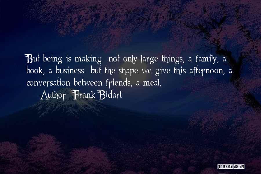 Friends Being More Than Family Quotes By Frank Bidart