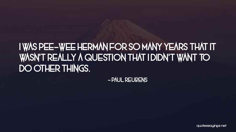 Friends Being Similar Quotes By Paul Reubens Friends Being Similar Quotes By Paul Reubens