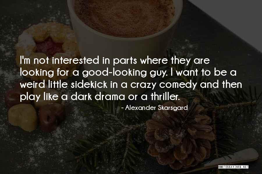 Friends Being Stupid Together Quotes By Alexander Skarsgard