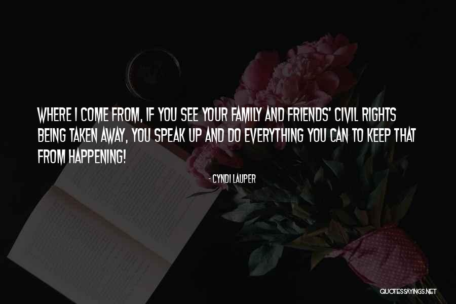 Friends Being There More Than Family Quotes By Cyndi Lauper Friends Being There More Than Family Quotes By Cyndi Lauper