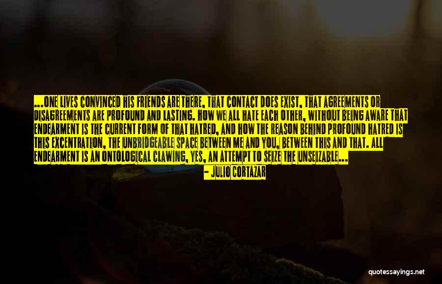 Friends Being There Quotes By Julio Cortazar Friends Being There Quotes By Julio Cortazar
