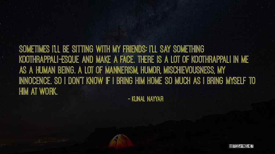 Friends Being There Quotes By Kunal Nayyar Friends Being There Quotes By Kunal Nayyar