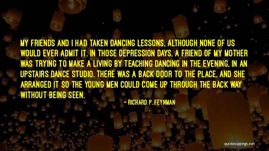 Friends Being There Quotes By Richard P. Feynman Friends Being There Quotes By Richard P. Feynman