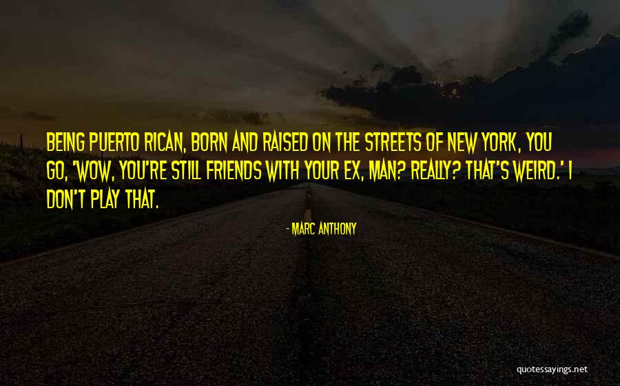 Friends Being Weird Quotes By Marc Anthony Friends Being Weird Quotes By Marc Anthony