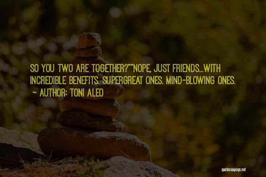 Friends Benefits Quotes By Toni Aleo