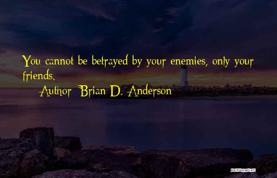 Friends Betrayal Quotes By Brian D. Anderson Friends Betrayal Quotes By Brian D. Anderson