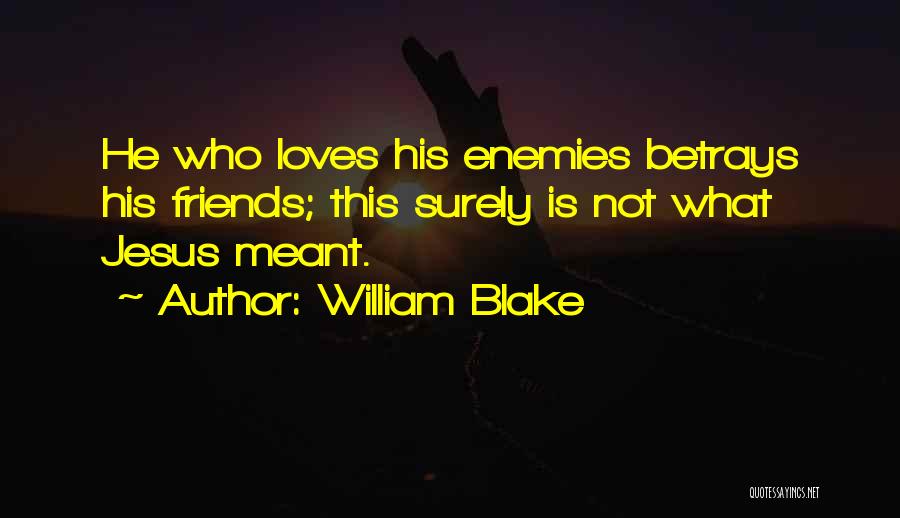 Friends Betrayal Quotes By William Blake