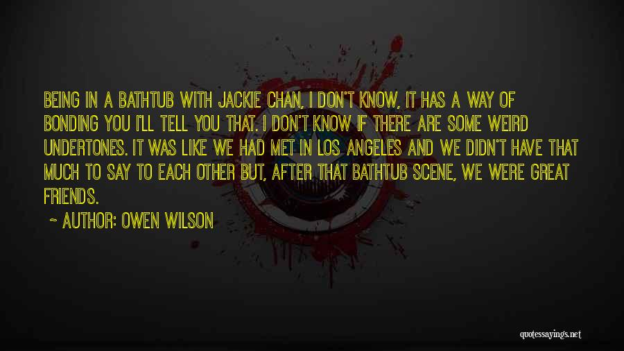 Friends Bonding Quotes By Owen Wilson