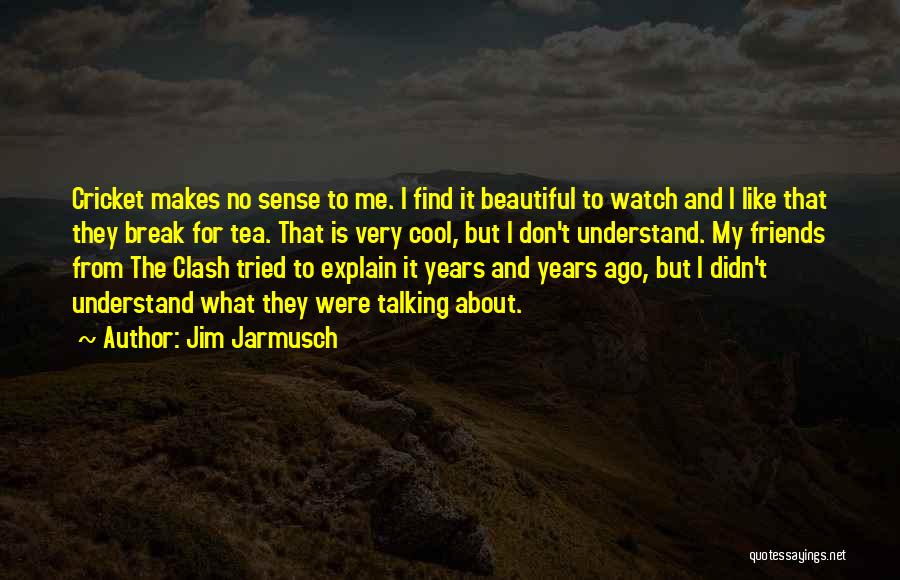 Friends Break Quotes By Jim Jarmusch