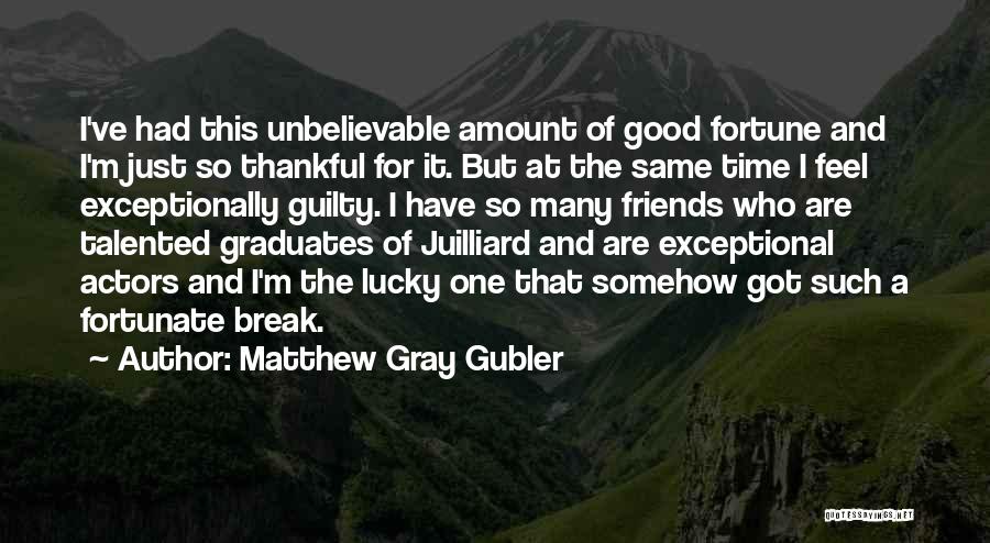 Friends Break Quotes By Matthew Gray Gubler