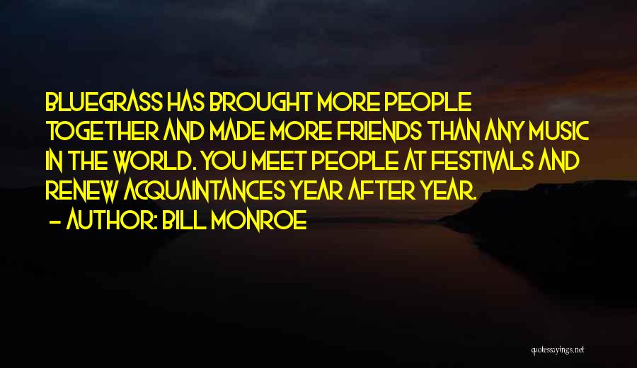 Friends Brought Together Quotes By Bill Monroe