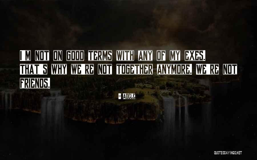 Friends But Not Anymore Quotes By Adele Friends But Not Anymore Quotes By Adele