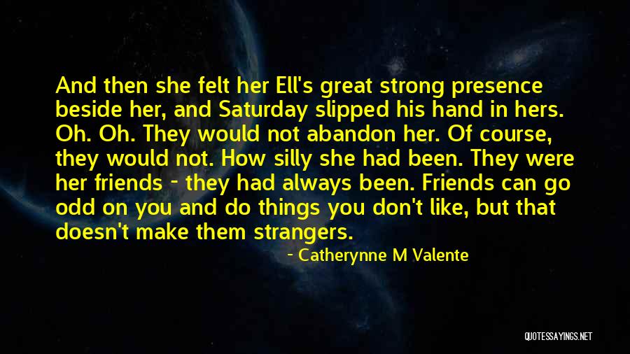 Friends But Strangers Quotes By Catherynne M Valente Friends But Strangers Quotes By Catherynne M Valente