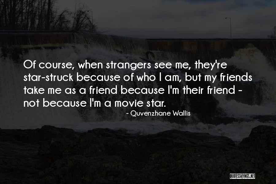 Friends But Strangers Quotes By Quvenzhane Wallis Friends But Strangers Quotes By Quvenzhane Wallis