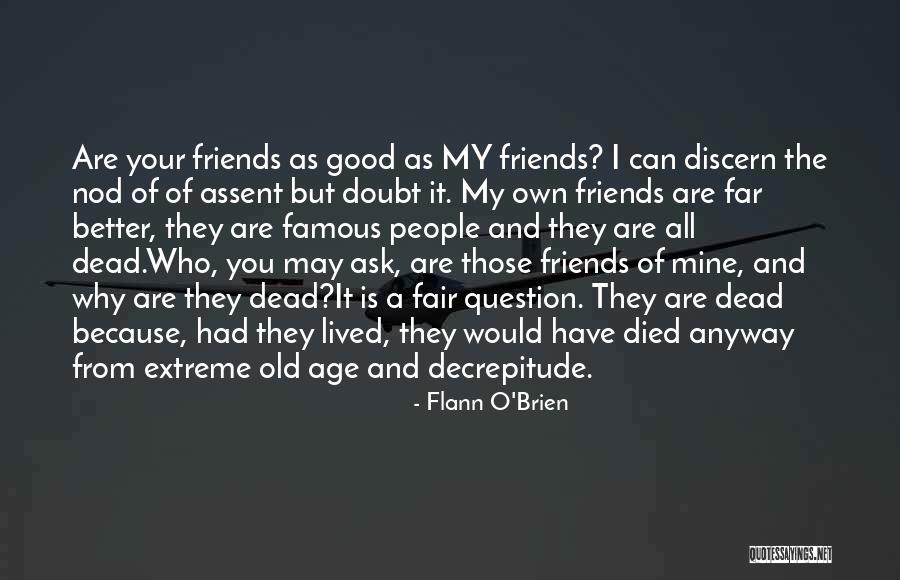 Friends By Famous People Quotes By Flann O'Brien Friends By Famous People Quotes By Flann O'Brien