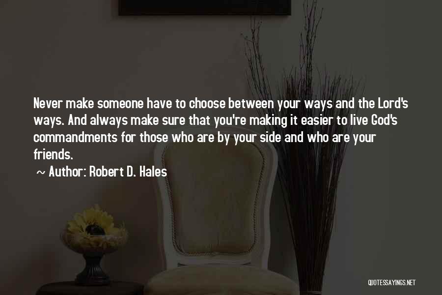 Friends By Your Side Quotes By Robert D. Hales