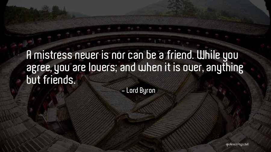 Friends Can Be Lovers But Lovers Can't Be Friends Quotes By Lord Byron