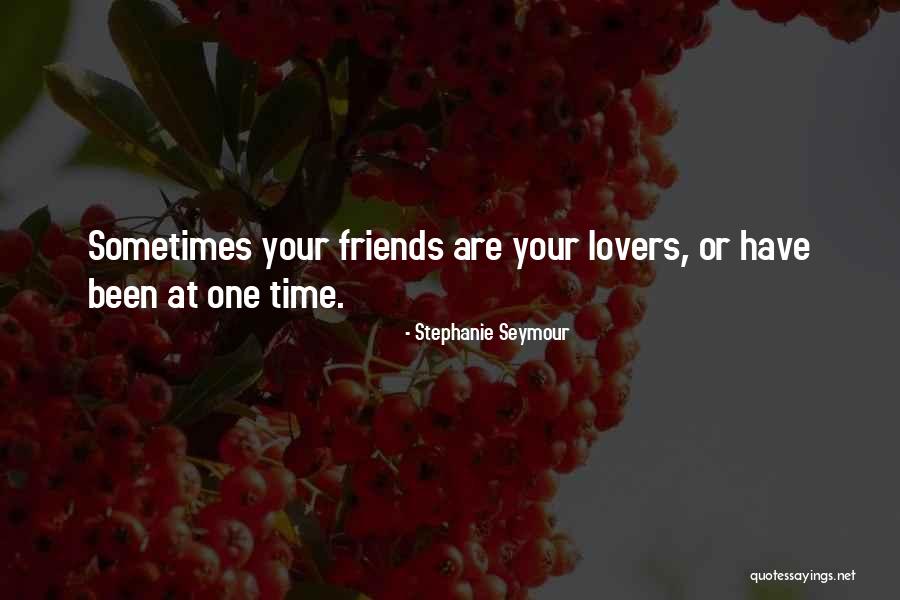 Friends Can Be Lovers But Lovers Can't Be Friends Quotes By Stephanie Seymour