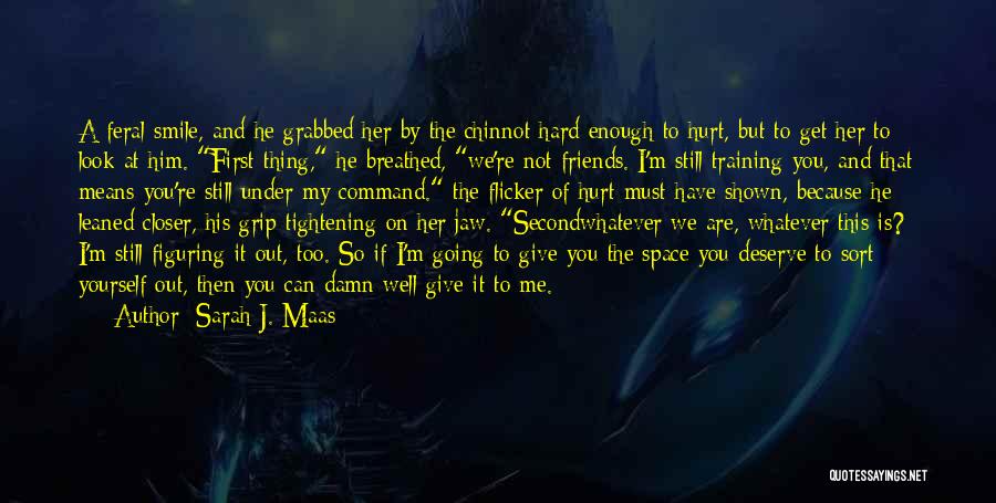 Friends Can Hurt You Quotes By Sarah J. Maas