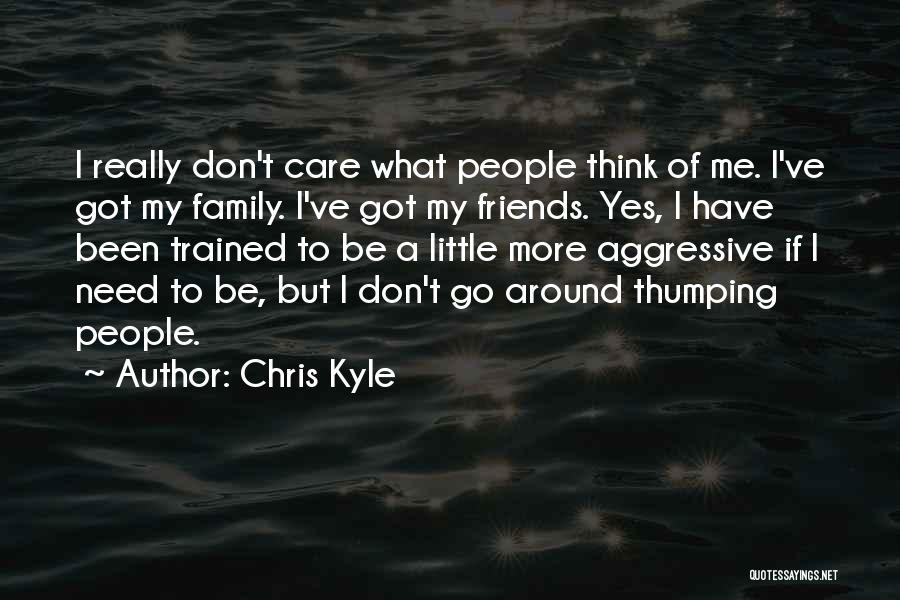 Friends Care More Than Family Quotes By Chris Kyle