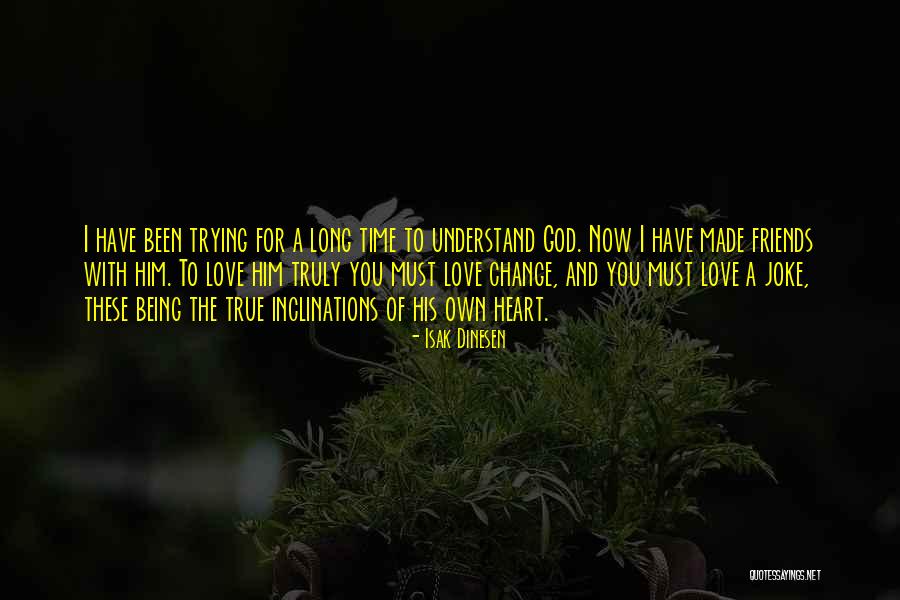 Friends Change Over Time Quotes By Isak Dinesen Friends Change Over Time Quotes By Isak Dinesen