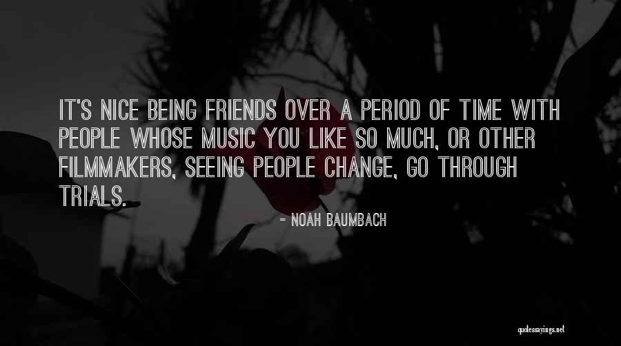 Friends Change Over Time Quotes By Noah Baumbach