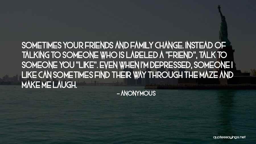 Friends Change You Quotes By Anonymous