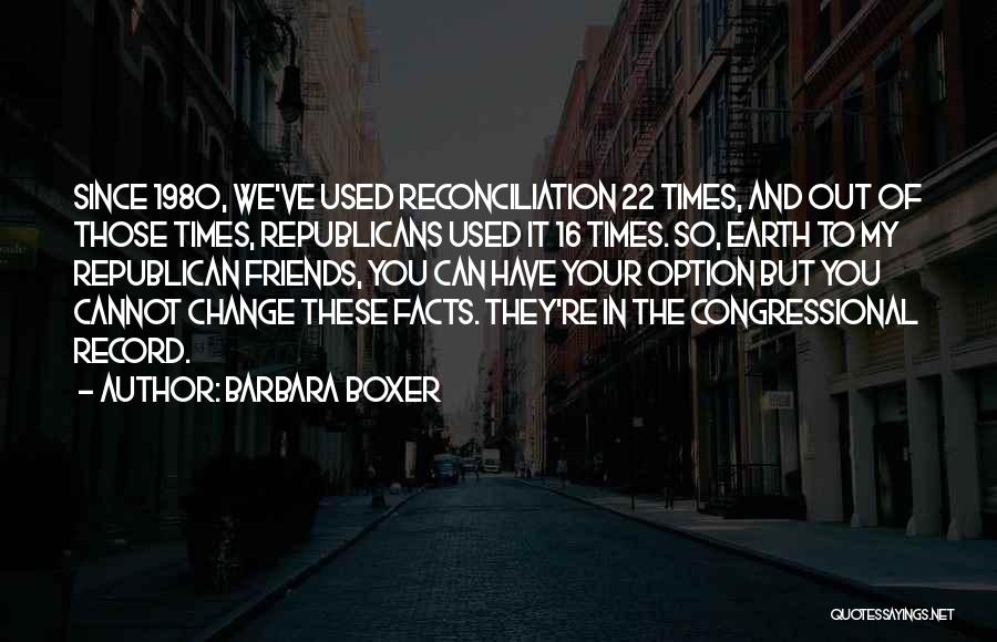 Friends Change You Quotes By Barbara Boxer