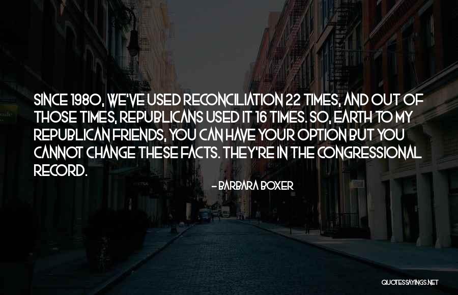 Friends Change You Quotes By Barbara Boxer Friends Change You Quotes By Barbara Boxer