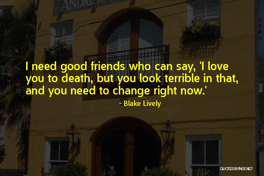 Friends Change You Quotes By Blake Lively