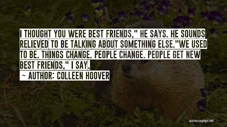 Friends Change You Quotes By Colleen Hoover