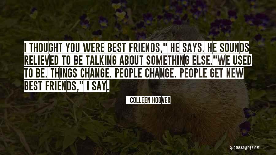 Friends Change You Quotes By Colleen Hoover