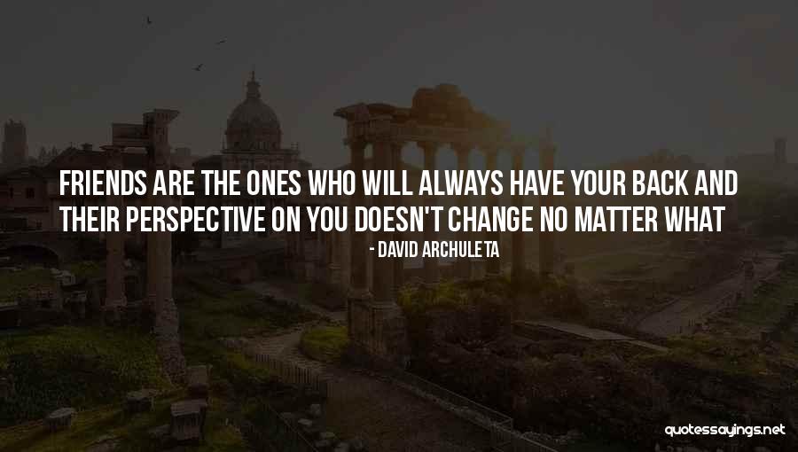 Friends Change You Quotes By David Archuleta Friends Change You Quotes By David Archuleta