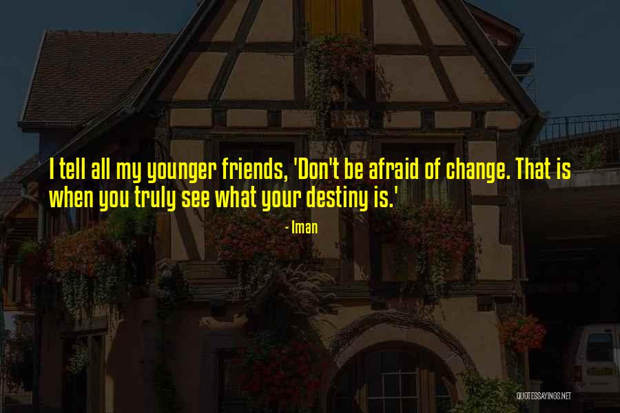 Friends Change You Quotes By Iman Friends Change You Quotes By Iman